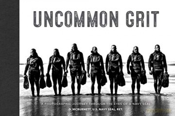 Uncommon Grit: A Photographic Journey Through Navy SEAL Training - D. McBurnett U.S. Navy SEAL Ret. [KSIĄŻKA]