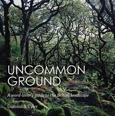 Uncommon Ground: A word-lover's guide to the British landscape - Dominick Tyler [KSIĄŻKA]