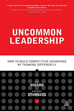 Uncommon Leadership: How to Build Competitive Advantage by Thinking Differently - Phil Higson [KSIĄŻKA]