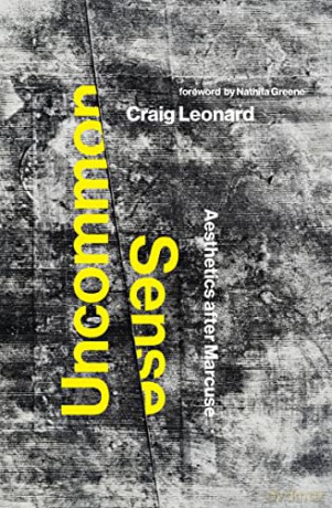 Uncommon Sense: Aesthetics after Marcuse - Craig Leonard [KSIĄŻKA]