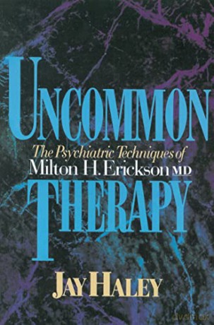 Uncommon Therapy: The Psychiatric Techniques of Milton H. Erickson, M.D. - Jay Haley [KSIĄŻKA]