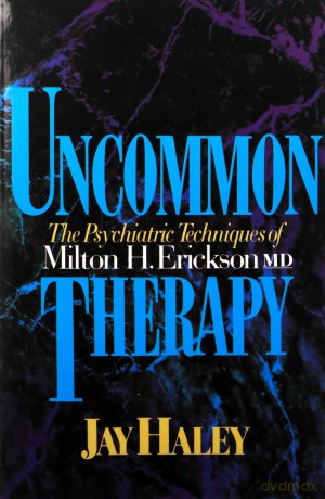 Uncommon Therapy: The Psychiatric Techniques of Milton H. Erickson, M.D. - Jay Haley [KSIĄŻKA]