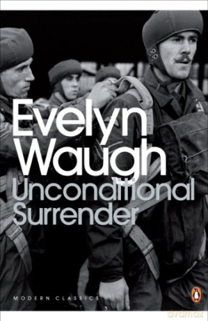Unconditional Surrender: The Conclusion of Men at Arms and Officers and Gentlemen (Penguin Modern Classics) - Evelyn Waugh [KSIĄŻKA]