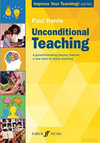 Unconditional Teaching [Improve your teaching!]: A Groundbreaking Journey Towards a New Style of Music Teaching - Paul Harris [KSIĄŻKA]