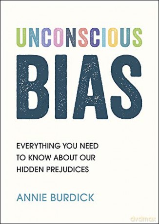Unconscious Bias: Everything You Need to Know About Our Hidden Prejudices - Annie Burdick [KSIĄŻKA]