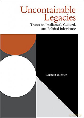 Uncontainable Legacies: Theses on Intellectual, Cultural and Political Inheritance (Incitements) - Gerhard Richter [KSIĄŻKA]