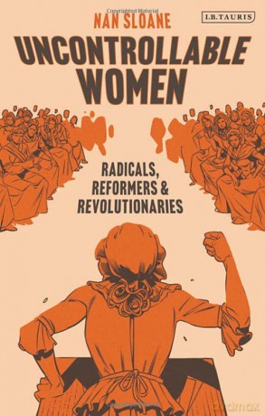 Uncontrollable Women: Radicals, Reformers and Revolutionaries - Nan Sloane [KSIĄŻKA]