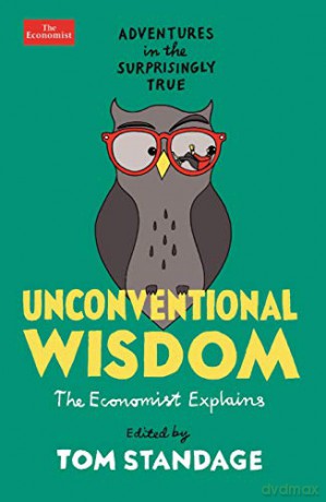 Unconventional Wisdom: Adventures in the Surprisingly True - Tom Standage [KSIĄŻKA]