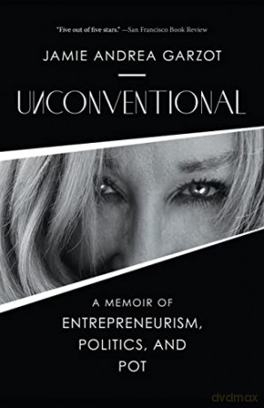 Unconventional: A Memoir of Entrepreneurism, Politics, and Pot - Jamie Andrea Garzot [KSIĄŻKA]