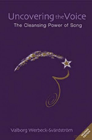 Uncovering the Voice: The Cleansing Power of Song - Valborg Werbeck-Svardstrom [KSIĄŻKA]