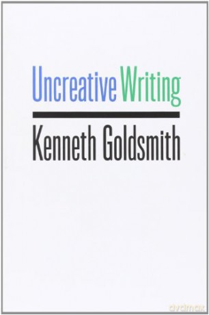 Uncreative Writing: Managing Language in the Digital Age - Kenneth Goldsmith [KSIĄŻKA]