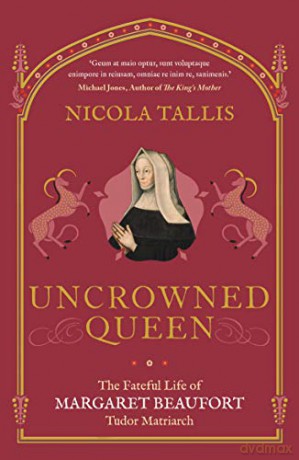 Uncrowned Queen: The Fateful Life of Margaret Beaufort, Tudor Matriarch - Nicola Tallis [KSIĄŻKA]