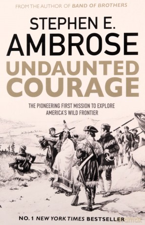 Undaunted Courage: The Pioneering First Mission to Explore America's Wild Frontier - Stephen E. Ambrose [KSIĄŻKA]