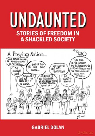 UNDAUNTED: STORIES OF FREEDOM IN A SHACKLED SOCIETY - Gabriel Dolan [KSIĄŻKA]