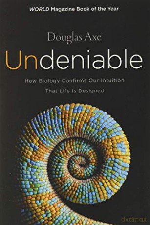 Undeniable: How Biology Confirms Our Intuition That Life Is Designed - Douglas Axe [KSIĄŻKA]