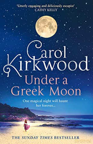 Under A Greek Moon: The perfect escapist read from the Sunday Times bestseller - Carol Kirkwood [KSIĄŻKA]