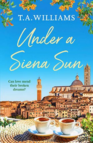 Under a Siena Sun: 1 (Escape to Tuscany) - T.A. Williams [KSIĄŻKA]