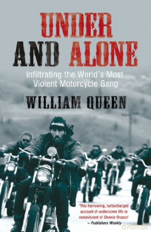 Under and Alone: Infiltrating the World's Most Violent Motorcycle Gang - William Queen [KSIĄŻKA]