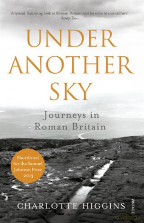 Under Another Sky: Journeys in Roman Britain - Charlotte Higgins [KSIĄŻKA]