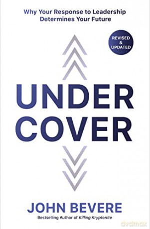 Under Cover: Why Your Response to Leadership Determines Your Future - John Bevere [KSIĄŻKA]