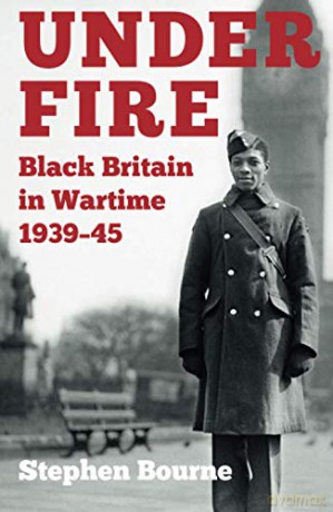 Under Fire: Black Britain in Wartime 1939-45 - Mr Stephen Bourne [KSIĄŻKA]