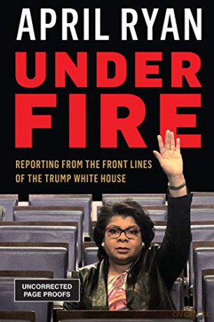Under Fire: Reporting from the Front Lines of the Trump White House - April Ryan [KSIĄŻKA]
