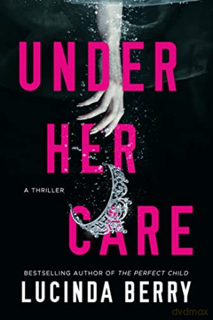 Under Her Care: A Thriller - Lucinda Berry [KSIĄŻKA]