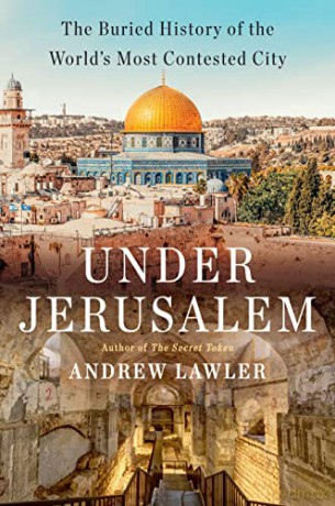 Under Jerusalem: The Buried History of the World's Most Contested City - Andrew Lawler [KSIĄŻKA]