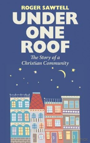 Under One Roof: The story of a Christian community - Roger Sawtell [KSIĄŻKA]