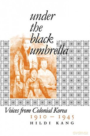 Under the Black Umbrella: Voices from Colonial Korea, 1910-1945 - Hildi Kang [KSIĄŻKA]