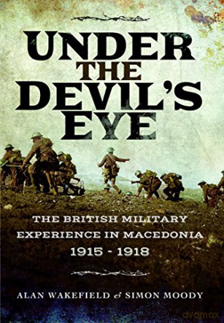 Under the Devil's Eye: The British Military Experience in Macedonia 1915 - 1918 - Simon Moody [KSIĄŻKA]