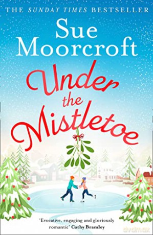 Under the Mistletoe: A heartwarming feel-good Christmas romance to escape with from The Sunday Times Fiction Bestseller - Sue Moorcroft [KSIĄŻKA]