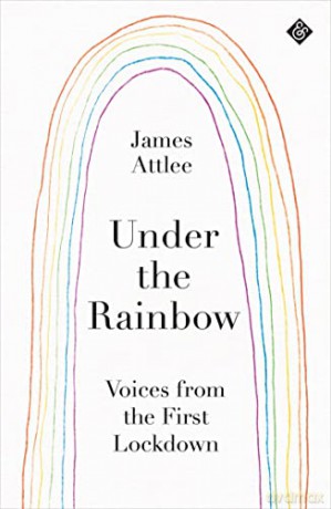 Under the Rainbow: Voices from Lockdown - James Attlee [KSIĄŻKA]