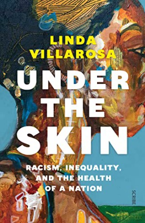 Under the Skin: racism, inequality, and the health of a nation - Linda Villarosa [KSIĄŻKA]