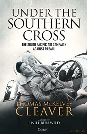 Under the Southern Cross: The South Pacific Air Campaign Against Rabaul - Thomas McKelvey Cleaver [KSIĄŻKA]