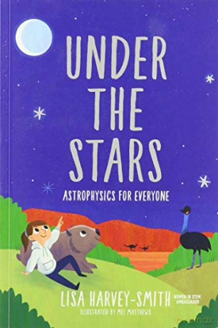 Under The Stars: Astrophysics For Everyone - Lisa Harvey-Smit [KSIĄŻKA]