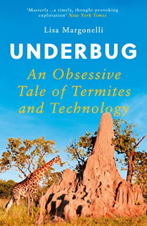 Underbug: An Obsessive Tale of Termites and Technology - Lisa Margonelli [KSIĄŻKA]