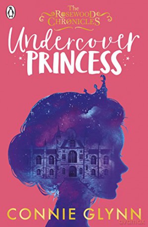 Undercover Princess (The Rosewood Chronicles) - Connie Glynn [KSIĄŻKA]