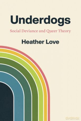 Underdogs: Social Deviance and Queer Theory - Heather Love [KSIĄŻKA]