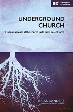 Underground Church: A Living Example of the Church in Its Most Potent Form (Exponential Series) - Brian Sanders [KSIĄŻKA]