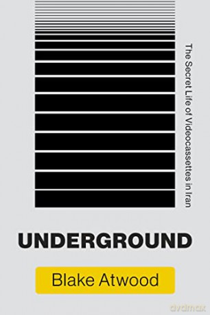 Underground: The Secret Life of Videocassettes in Iran (Infrastructures) - Blake Atwood [KSIĄŻKA]