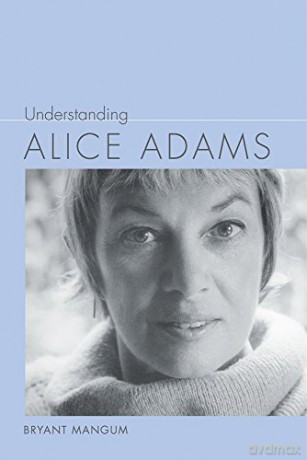 Understanding Alice Adams (Understanding Contemporary American Literature) - Bryant Mangum [KSIĄŻKA]