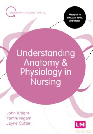 Understanding Anatomy and Physiology in Nursing (Transforming Nursing Practice Series) - John Knight [KSIĄŻKA]