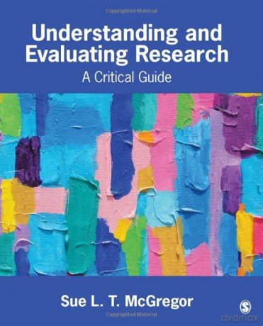 Understanding and Evaluating Research: A Critical Guide - Sue L. T. McGregor [KSIĄŻKA]
