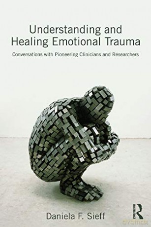 Understanding and Healing Emotional Trauma: Conversations with pioneering clinicians and researchers - Daniela Sieff [KSIĄŻKA]