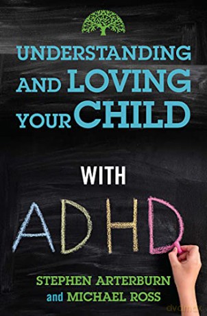 Understanding and Loving Your Child with ADHD - Stephen Arterburn [KSIĄŻKA]