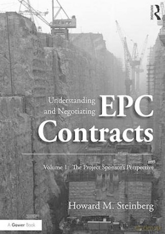 Understanding and Negotiating EPC Contracts, Volume 1: The Project Sponsor's Perspective - Howard M. Steinberg [KSIĄŻKA]