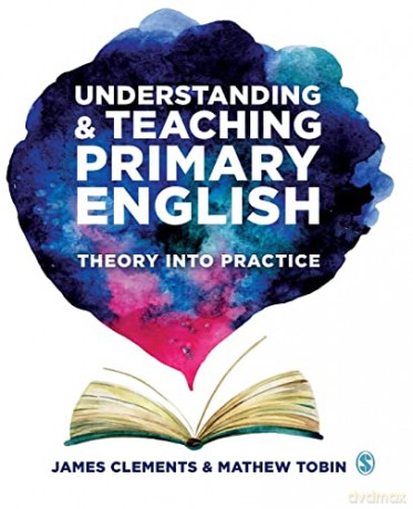 Understanding and Teaching Primary English: Theory Into Practice - James Clements [KSIĄŻKA]