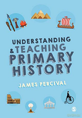 Understanding and Teaching Primary History - James Percival [KSIĄŻKA]