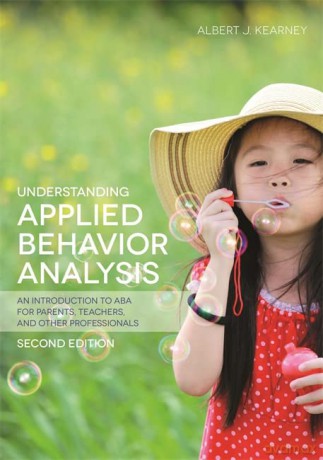 Understanding Applied Behavior Analysis, Second Edition: An Introduction to ABA for Parents, Teachers, and other Professionals - Albert J. Kearney [KSIĄŻKA]